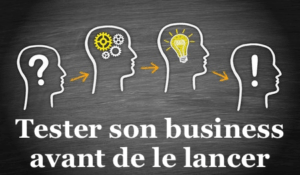 Tester son business avant de le lancer